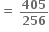 bold equals bold space bold 405 over bold 256