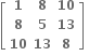 open square brackets table row bold 1 bold 8 bold 10 row bold 8 bold 5 bold 13 row bold 10 bold 13 bold 8 end table close square brackets bold space