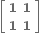 open square brackets table row bold 1 bold 1 row bold 1 bold 1 end table close square brackets