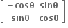 open square brackets table row cell bold minus bold cosθ end cell bold sinθ row bold sinθ bold cosθ end table close square brackets bold space