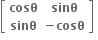 open square brackets table row bold cosθ bold sinθ row bold sinθ cell bold minus bold cosθ end cell end table close square brackets bold space