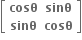 open square brackets table row bold cosθ bold sinθ row bold sinθ bold cosθ end table close square brackets