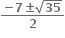 fraction numerator begin display style bold minus bold 7 bold plus-or-minus square root of bold 35 end style over denominator begin display style bold 2 end style end fraction