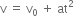 straight v space equals space straight v subscript 0 space plus space at squared