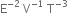 straight E to the power of negative 2 end exponent space straight V to the power of negative 1 end exponent space straight T to the power of negative 3 end exponent