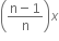 open parentheses fraction numerator straight n minus 1 over denominator straight n end fraction close parentheses x