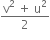 fraction numerator straight v squared space plus space straight u squared over denominator 2 end fraction