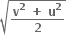 square root of fraction numerator bold v to the power of bold 2 bold space bold plus bold space bold u to the power of bold 2 over denominator bold 2 end fraction end root