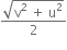 fraction numerator square root of straight v squared space plus space straight u squared end root over denominator 2 end fraction