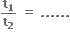 bold t subscript bold 1 over bold t subscript bold 2 bold space bold equals bold space bold. bold. bold. bold. bold. bold.