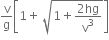 straight v over straight g open square brackets 1 plus space square root of 1 plus fraction numerator 2 hg over denominator straight v cubed end fraction end root close square brackets