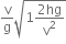 straight v over straight g square root of 1 fraction numerator 2 hg over denominator straight v squared end fraction end root