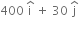 400 space straight i with hat on top space plus space 30 space straight j with hat on top
