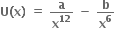 bold U bold left parenthesis bold x bold right parenthesis bold space bold equals bold space bold a over bold x to the power of bold 12 bold space bold minus bold space bold b over bold x to the power of bold 6