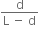 fraction numerator straight d over denominator straight L space minus space straight d end fraction