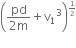 open parentheses fraction numerator pd over denominator 2 straight m end fraction plus straight v subscript 1 cubed close parentheses to the power of begin inline style 1 half end style end exponent
