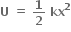 bold U bold space bold equals bold space bold 1 over bold 2 bold space bold kx to the power of bold 2