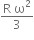 fraction numerator straight R space straight omega squared over denominator 3 end fraction