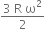 fraction numerator 3 space straight R space straight omega squared over denominator 2 end fraction