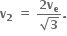 bold v subscript bold 2 bold space bold equals bold space fraction numerator bold 2 bold v subscript bold e over denominator square root of bold 3 end fraction bold.