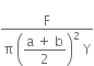 fraction numerator straight F over denominator straight pi space open parentheses begin display style fraction numerator straight a space plus space straight b over denominator 2 end fraction end style close parentheses squared space straight Y end fraction