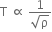 straight T space proportional to space fraction numerator 1 over denominator square root of straight rho end fraction