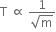 straight T space proportional to space fraction numerator 1 over denominator square root of straight m end fraction