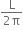 fraction numerator straight L over denominator 2 straight pi end fraction