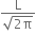 fraction numerator straight L over denominator square root of 2 straight pi end root end fraction