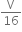 straight V over 16