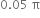 0.05 space straight pi
