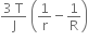 fraction numerator 3 space straight T over denominator straight J end fraction space open parentheses 1 over straight r minus 1 over straight R close parentheses