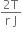 fraction numerator 2 straight T over denominator straight r space straight J end fraction