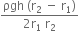 fraction numerator ρgh space left parenthesis straight r subscript 2 space minus space straight r subscript 1 right parenthesis over denominator 2 straight r subscript 1 space straight r subscript 2 end fraction