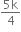 fraction numerator 5 straight k over denominator 4 end fraction