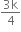 fraction numerator 3 straight k over denominator 4 end fraction