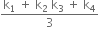 fraction numerator straight k subscript 1 space plus space straight k subscript 2 space straight k subscript 3 space plus space straight k subscript 4 over denominator 3 end fraction