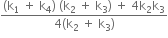 fraction numerator left parenthesis straight k subscript 1 space plus space straight k subscript 4 right parenthesis space left parenthesis straight k subscript 2 space plus space straight k subscript 3 right parenthesis space plus space 4 straight k subscript 2 straight k subscript 3 over denominator 4 left parenthesis straight k subscript 2 space plus space straight k subscript 3 right parenthesis end fraction