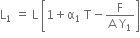 straight L subscript 1 space equals space straight L space open square brackets 1 plus straight alpha subscript 1 space straight T minus fraction numerator straight F over denominator straight A space straight Y subscript 1 end fraction close square brackets