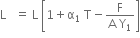 straight L subscript blank space equals space straight L space open square brackets 1 plus straight alpha subscript 1 space straight T minus fraction numerator straight F over denominator straight A space straight Y subscript 1 end fraction close square brackets