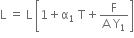 straight L space equals space straight L space open square brackets 1 plus straight alpha subscript 1 space straight T plus fraction numerator straight F over denominator straight A space straight Y subscript 1 end fraction close square brackets
