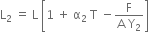 straight L subscript 2 space equals space straight L space open square brackets 1 space plus space straight alpha subscript 2 space straight T space minus fraction numerator straight F over denominator straight A space straight Y subscript 2 end fraction close square brackets