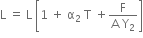 straight L space equals space straight L space open square brackets 1 space plus space straight alpha subscript 2 space straight T space plus fraction numerator straight F over denominator straight A space straight Y subscript 2 end fraction close square brackets
