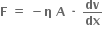 bold F bold space bold equals bold space bold minus bold eta bold space bold A bold space bold times bold space bold dv over bold dx
