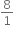 8 over 1