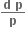 fraction numerator bold d bold space bold p over denominator bold p end fraction