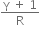 fraction numerator straight gamma space plus space 1 over denominator straight R end fraction