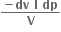 fraction numerator bold minus bold dv bold space bold l bold space bold dp over denominator bold V end fraction