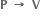 bold P bold space bold rightwards arrow bold space bold V