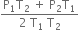 fraction numerator straight P subscript 1 straight T subscript 2 space plus space straight P subscript 2 straight T subscript 1 over denominator 2 space straight T subscript 1 space straight T subscript 2 end fraction